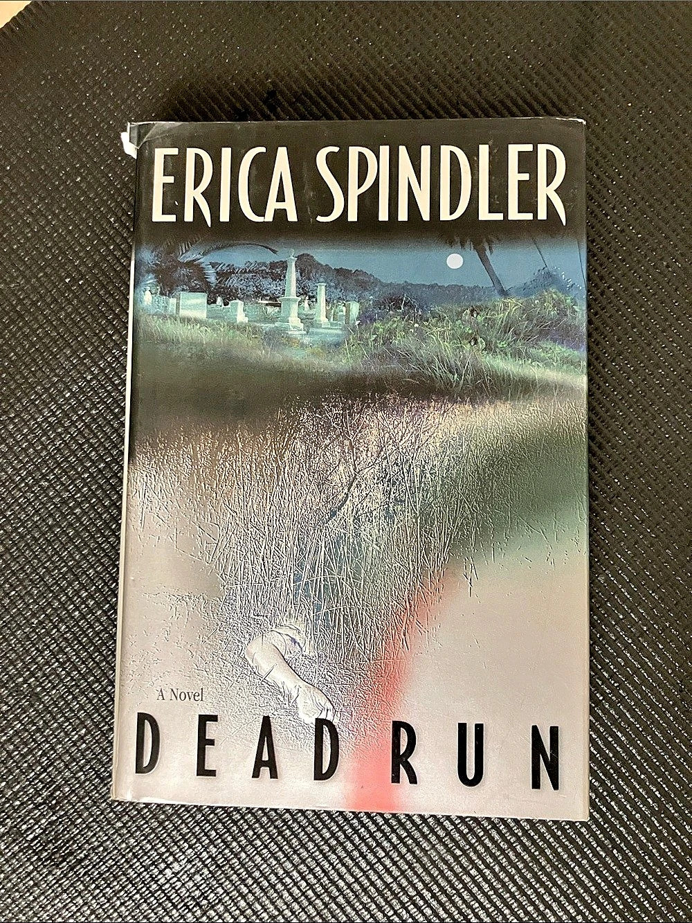 Dead Run, A Novel Written by Erica Spindler Hardcover